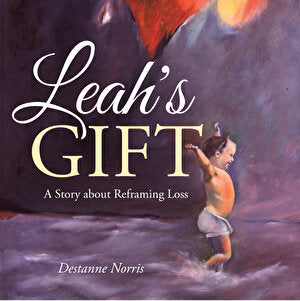 Leah's Gift: A Story About Reframing Loss